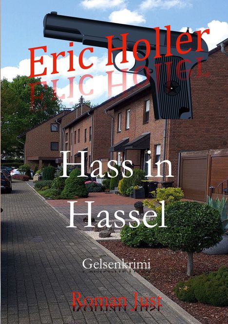 Der Titel lautet "Hass in Hassel". "Eric Holler" oben, "Gelsenkrimi" mittig, "Roman Just" unten. Eine Pistole ist abgebildet.