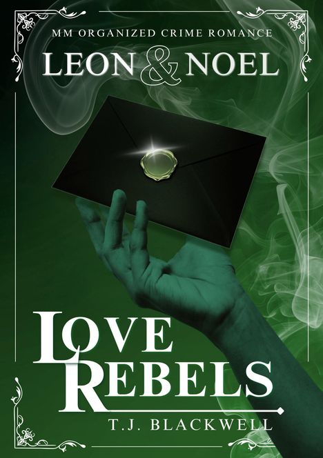 „MM Organized Crime Romance“ steht oben. „Leon & Noel“ mittig. „Love Rebels“ und „T.J. Blackwell“ unten. Grünes Design.