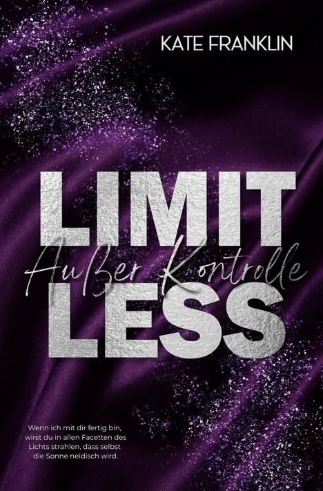 Titel: LIMITLESS. Autorin: KATE FRANKLIN. Untertitel: Außer Kontrolle. Hintergrund: Lila Seide, glitzernd.