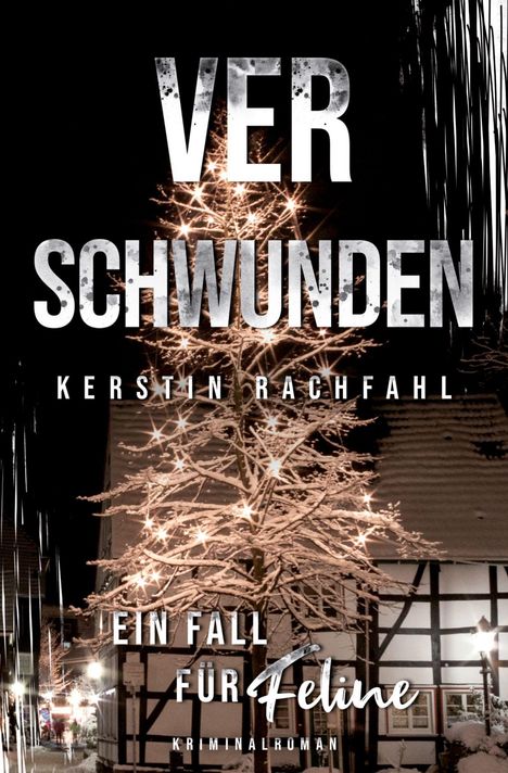 Titel: "Verschwunden" von Kerstin Rachfahl. Ein beleuchteter Baum vor einem Fachwerkhaus bei Nacht. Kriminalroman.