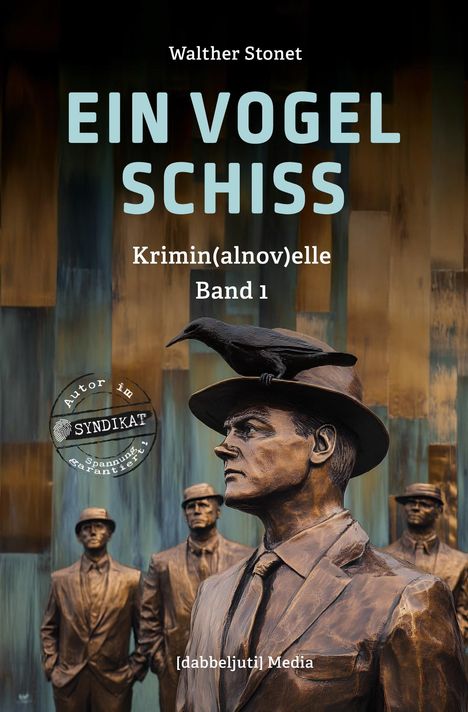 Titel: "Ein Vogelschiss". Autor: Walther Stonet. Krimin(alnov)elle Band 1. Vordergrund: Statue eines Mannes mit Vogel.