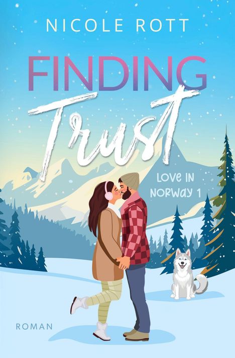 "Nicole Rott. FINDING Trust. LOVE IN NORWAY 1. Roman." Illustration zweier Menschen und eines Hundes vor verschneiten Bergen.