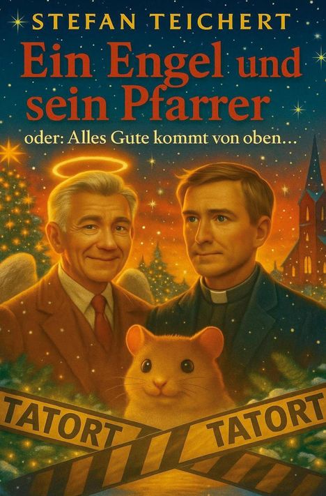 "STEFAN TEICHERT. Ein Engel und sein Pfarrer oder: Alles Gute kommt von oben..." Zwei Männer, ein Engel und ein Pfarrer, mit einem Hamster und TATORT-Band.