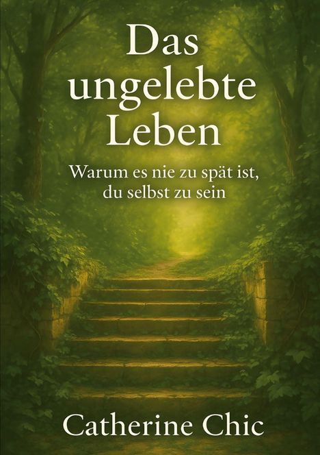 „Das ungelebte Leben. Warum es nie zu spät ist, du selbst zu sein.“ Naturstimmung mit moosbewachsenen Stufen im Wald.