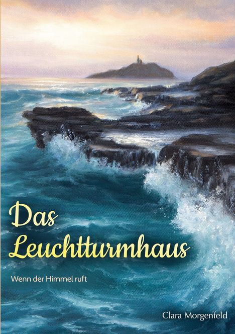 „Das Leuchtturmhaus. Wenn der Himmel ruft. Clara Morgenfeld.” Illustration eines stürmischen Meers mit Leuchtturm.