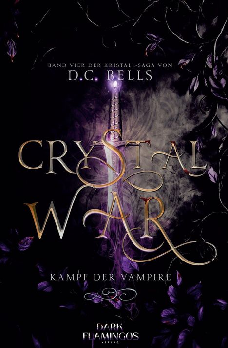 Text: "Band Vier der Kristall-Saga von D.C. Bells", "CRYSTAL WAR", "Kampf der Vampire", "Dark Flamingos Verlag". Illustration mit Schwert und lila Blättern.