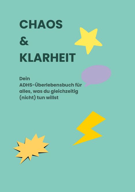 "CHAOS & KLARHEIT. Dein ADHS-Überlebensbuch für alles, was du gleichzeitig (nicht) tun willst." Illustrative Akzente.