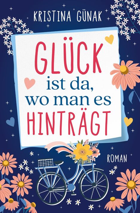 "GLÜCK ist da, wo man es HINTRÄGT" in kräftigen Farben. Blumen und Fahrrad als Dekoration. Florale, fröhliche Gestaltung.