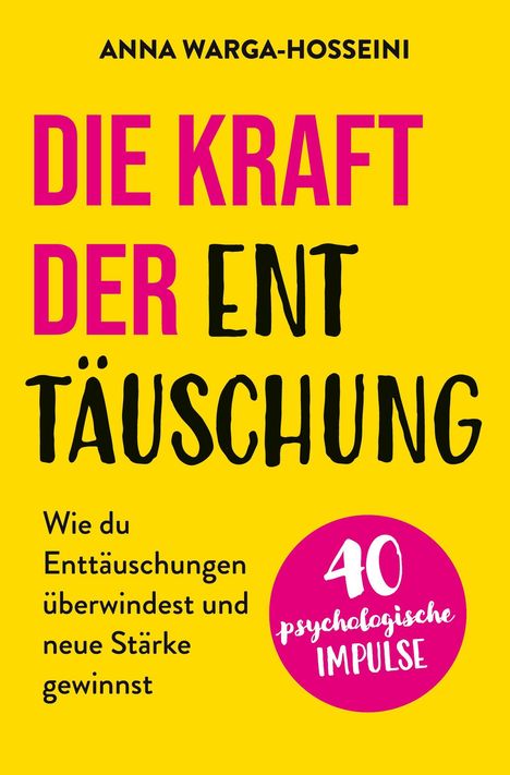 „Die Kraft der Enttäuschung“ von Anna Warga-Hosseini. Gelber Hintergrund, roter Kreis mit „40 psychologische Impulse“.