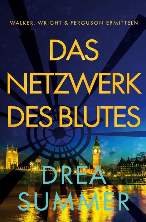 Titel: "Das Netzwerk des Blutes", Autor: Drea Summer. Im Hintergrund Big Ben und Londoner Nachtansicht.