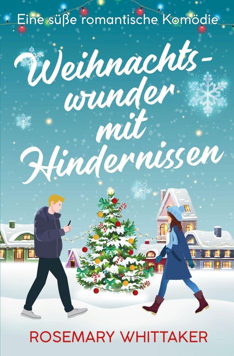Buchcover: „Weihnachtswunder mit Hindernissen“ von Rosemary Whittaker. Winterliches Dorf, Mann und Frau gehen am Weihnachtsbaum vorbei.