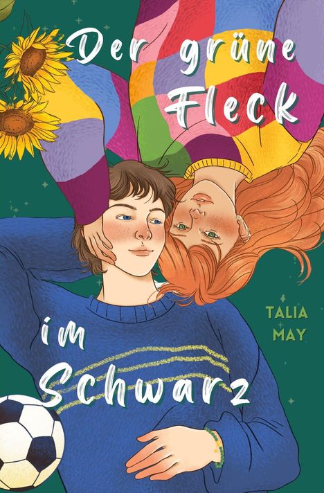 "Der grüne Fleck im Schwarz", Talia May. Illustration: Zwei Personen, bunte Kleidung, Sonnenblumen, Fußball.