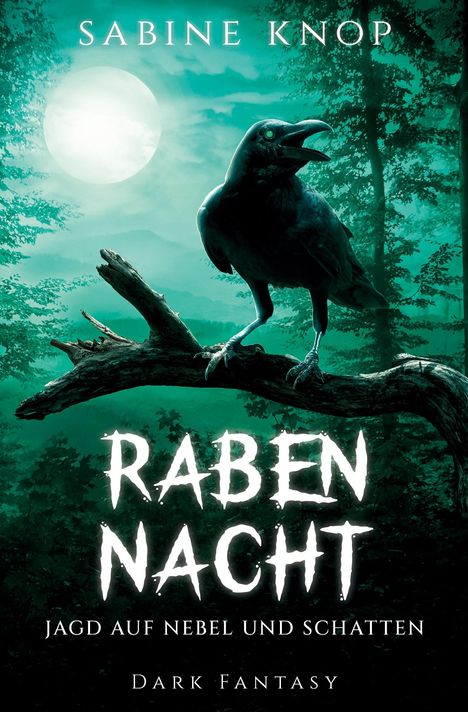 Text: „SABINE KNOP“, „RABEN NACHT“, „JAGD AUF NEBEL UND SCHATTEN“, „DARK FANTASY“. Eine Illustration mit Rabe auf Ast, Vollmond im Hintergrund.