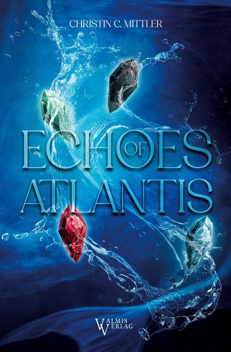 Text: "CHRISTIN C. MITTLER," "ECHOES OF ATLANTIS," "VALMIS VERLAG". Illustration: Wasser spritzt mit schwebenden Kristallen.