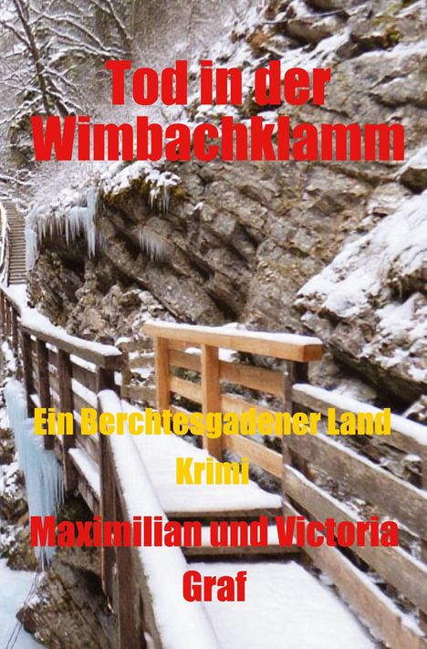 "Ein Berchtesgadener Land Krimi" steht in gelber Schrift; darunter "Tod in der Wimbachklamm" in rot. Verschneiter Holzweg.