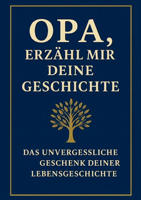 Text: "OPA, ERZÄHL MIR DEINE GESCHICHTE" und darunter "DAS UNVERGESSLICHE GESCHENK DEINER LEBENSGESCHICHTE". Illustration: Ein Baum.