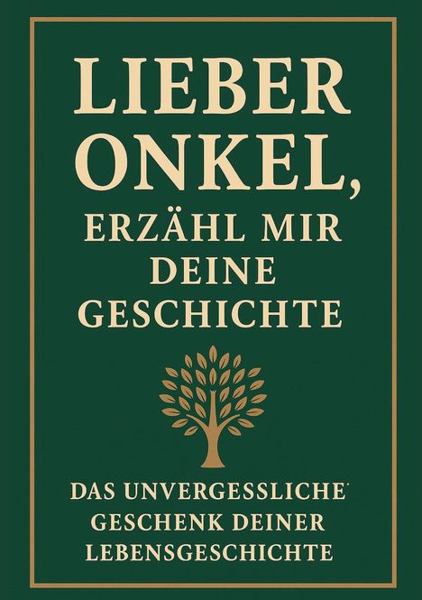 "LIEBER ONKEL, ERZÄHL MIR DEINE GESCHICHTE. Das unvergessliche Geschenk deiner Lebensgeschichte." Baumillustration.