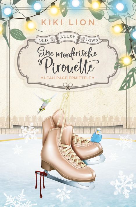 Titel: "Eine mörderische Pirouette", Leah Page ermittelt. Eiskunstlauf-Schuhe, Blutstropfen, helle Lichter und Winterelemente.