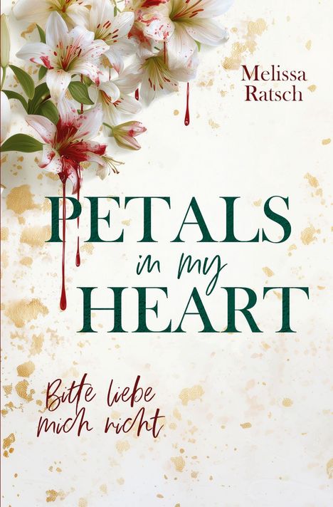PETALS in my HEART, Bitte liebe mich nicht, Melissa Ratsch. Lilien mit blutroten Flecken, goldene Sprenkel.