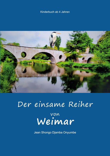 Kinderbuch-Titel: "Der einsame Reiher von Weimar". Bild: Ein Reiher auf einer Steinbrücke über einem Fluss.
