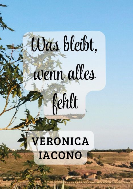 „Was bleibt, wenn alles fehlt“, darunter „VERONICA IACONO“. Baumzweige vor einer hügeligen Landschaft im Hintergrund.