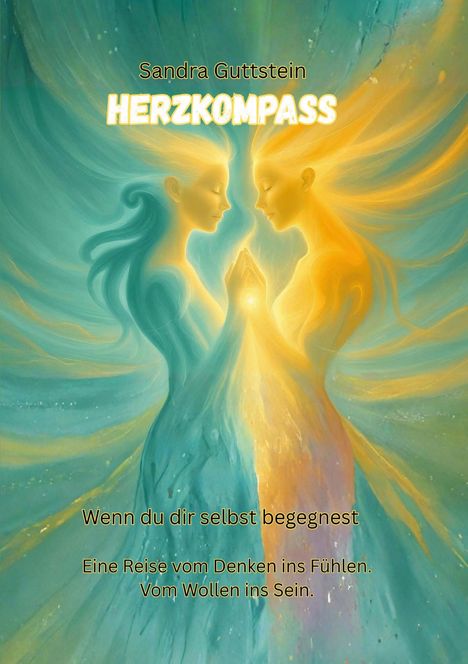 "Sandra Guttstein HERZKOMPASS. Wenn du dir selbst begegnest. Eine Reise vom Denken ins Fühlen. Vom Wollen ins Sein." Zwei leuchtende Figuren in Blau und Gelb berühren sich sanft mit Licht zwischen ihnen.