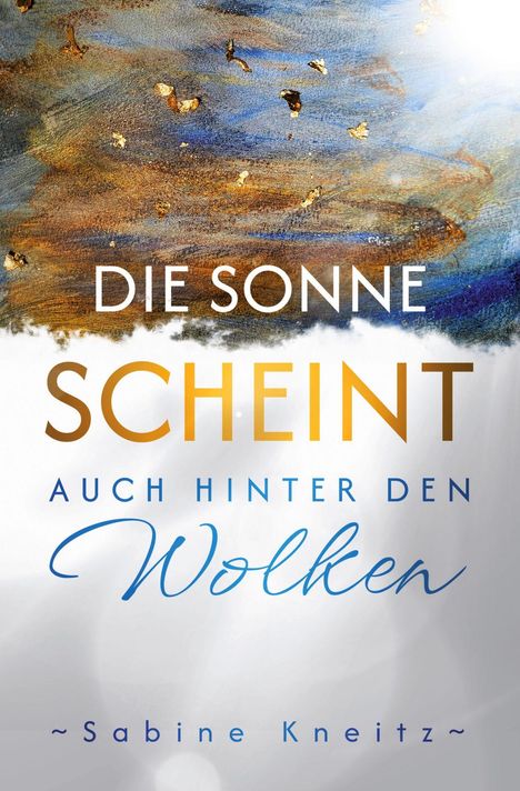 "Die Sonne scheint auch hinter den Wolken" von Sabine Kneitz. Farbige Malerei in Blau- und Brauntönen mit Goldakzenten.