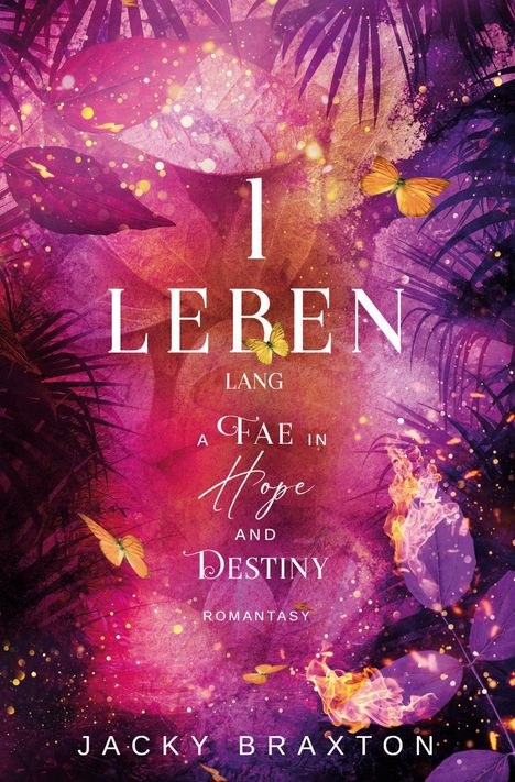 "I LEBEN lang, A Fae in Hope and Destiny, Romantasy, Jacky Braxton." Farbenfrohe Blätter mit Schmetterlingen auf purpurnem Hintergrund.