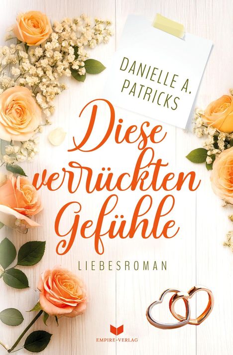 Text: "Diese verrückten Gefühle. Danielle A. Patricks. Liebesroman." Oranger Text auf hellem Hintergrund, mit Rosen.