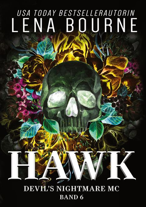 Texte oben: "USA Today Bestsellerautorin Lena Bourne." Mitte: "HAWK." Unten: "Devil’s Nightmare MC Band 6." Hintergrund: Totenkopf, Blumen.