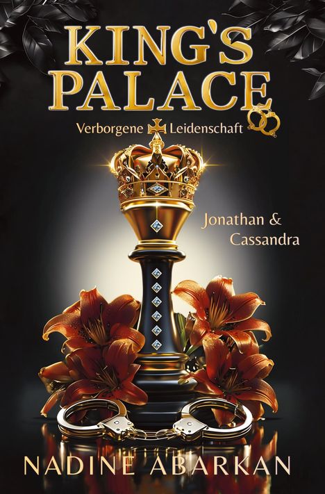 Text: "KING'S PALACE", "Verborgene Leidenschaft", "Jonathan & Cassandra", "NADINE ABARKAN". Eine Krone auf einem Sockel, Blumen, Handschellen.