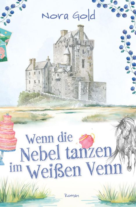 Text: Nora Gold, Wenn die Nebel tanzen im Weißen Venn, Roman. Illustration: Burg, Pferd, Teekanne, Torte, Blaubeeren.