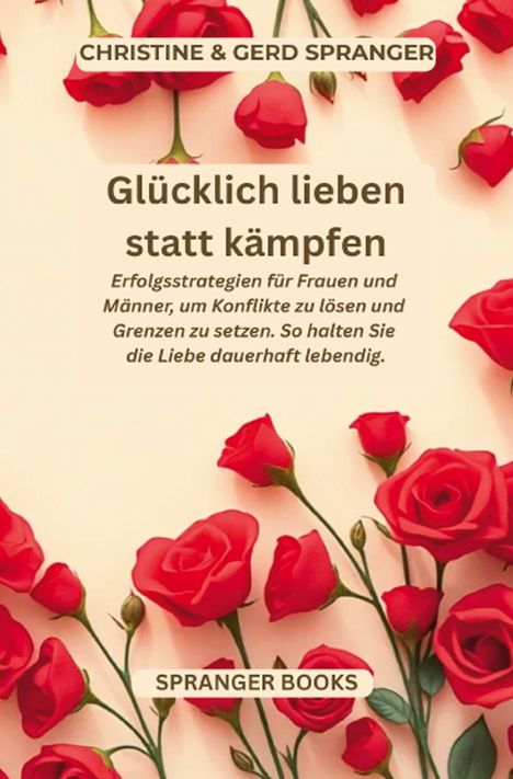 "Glücklich lieben statt kämpfen" von Christine und Gerd Spranger. Rote Rosen auf hellem Hintergrund.