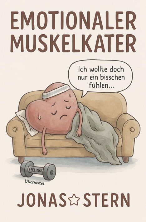 Text: "EMOTIONALER MUSKELKATER", "Ich wollte doch nur ein bisschen fühlen...", "FEELINGS", "Überlastet", "JONAS STERN". Illustration von einem erschöpften Herz auf einem Sofa.
