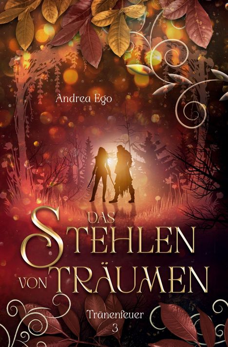 "Andrea Ego", "Das Stehlen von Träumen", "Tränenfeuer 3". Zwei Silhouetten vor beleuchtetem Wald, umgeben von Blättern.