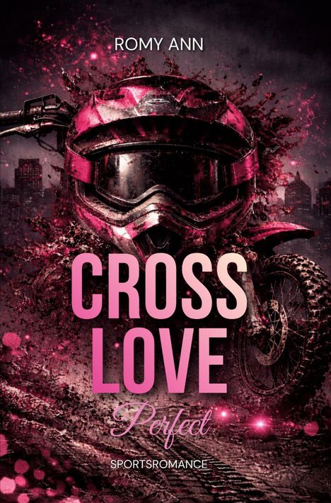 "CROSS LOVE Perfect" und "SPORTSROMANCE" in Pink. Ein pinker Motorradhelm mit pinker Spritzfarbe vor einer Stadt.