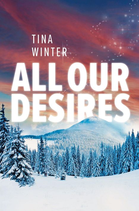 "Tina Winter, All Our Desires" in weißer Schrift, darunter verschneite Winterlandschaft mit Bäumen und Bergen im Abendrot.
