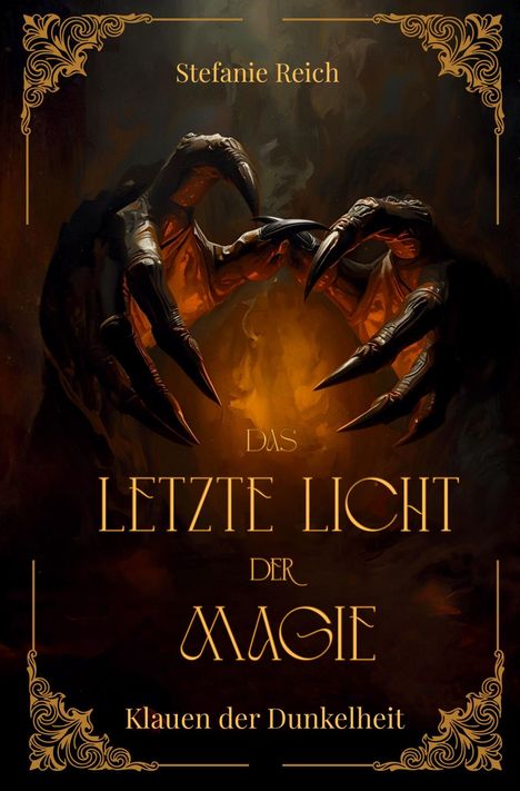 "Stefanie Reich. Das letzte Licht der Magie. Klauen der Dunkelheit." Dunkle, krallenartige Hände umgeben ein leuchtendes Licht.