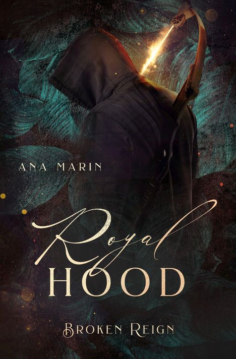 Text: "Ana Marin", "Royal Hood", "Broken Reign". Illustration: Eine Kapuzengestalt mit brennendem Pfeil hinterlässt einen geheimnisvollen Eindruck.