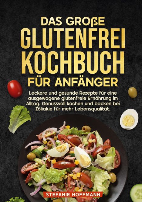 „Das große glutenfrei Kochbuch für Anfänger“ und „Stefanie Hoffmann“. Ein bunter Salat mit Eiern, Tomaten und Oliven.
