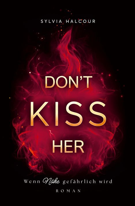 Text: "SYLVIA HALCOUR", "DON'T KISS HER", "Wenn Nähe gefährlich wird", "ROMAN". Hintergrund: rote Rauchschwaden.