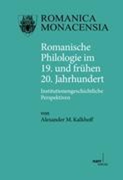 Alexander Kalkhoff: Romanische Philologie im 19. und frühen 20. Jahrhundert, Buch