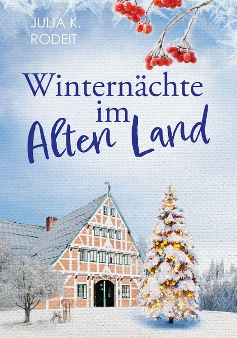Winterliche Szenerie mit traditionellem Fachwerkhaus, schneebedecktem Baum mit Lichtern, roten Beeren und dem Titel "Winternächte im Alten Land" von Julia K. Rodeit.