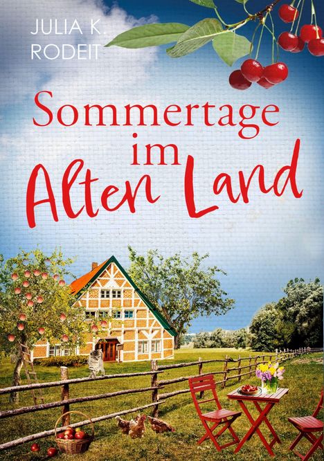 „Sommertage im Alten Land“ von Julia K. Rodeit; Fachwerkhaus, Obstbäume, Zaun, Tisch mit Blumen und Kuchen.