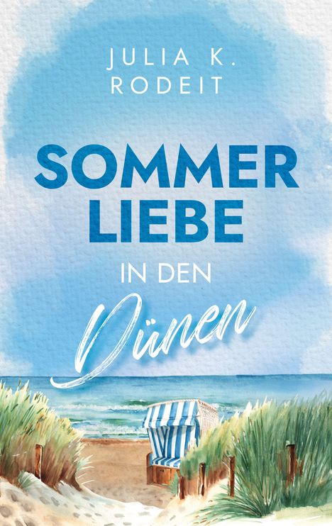 "Julia K. Rodeit: Sommerliebe in den Dünen." Ein Strand mit Dünen, Meer und ein blau-weiß gestreifter Strandkorb.
