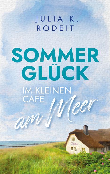 JULIA K. RODEIT, SOMMERGLÜCK IM KLEINEN CAFE am Meer. Illustration: Strandhaus neben Gras am Meer.