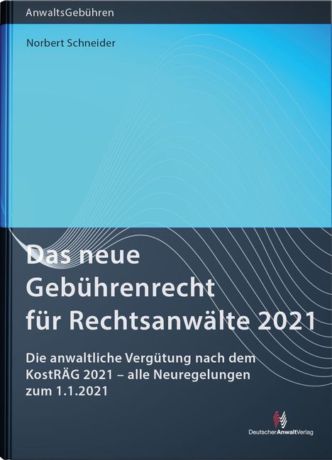 Norbert Schneider: Das neue Gebührenrecht für Rechtsanwälte 2021, Buch
