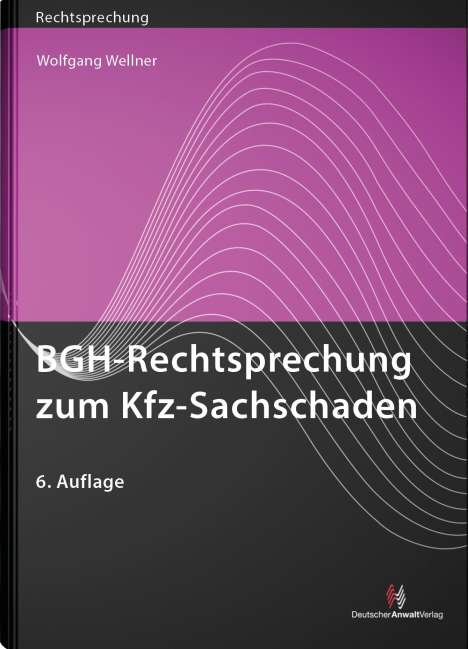 Wolfgang Wellner: BGH-Rechtsprechung zum Kfz-Sachschaden, Buch
