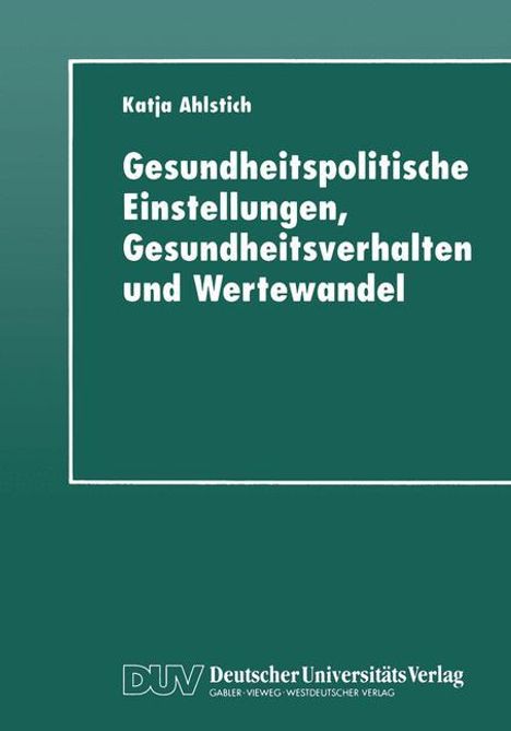 Katja Ahlstich: Gesundheitspolitische Einstellungen, Gesundheitsverhalten und Wertewandel, Buch