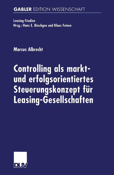 Marcus Albrecht: Controlling als markt- und erfolgsorientiertes Steuerungskonzept für Leasing-Gesellschaften, Buch